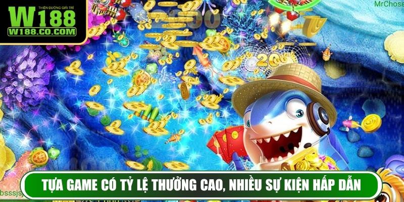 Tựa game có tỷ lệ thưởng cao, nhiều sự kiện hấp dẫn