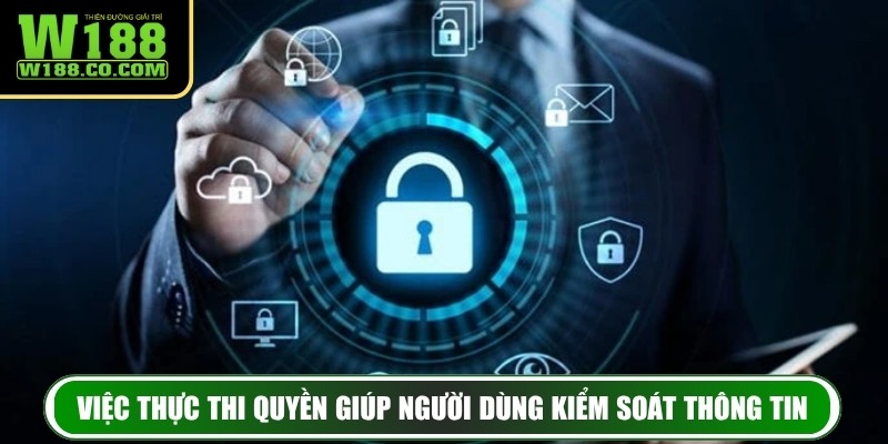 Chính Sách Bảo Mật 3 Việc thực thi quyền giúp người dùng kiểm soát thông tin