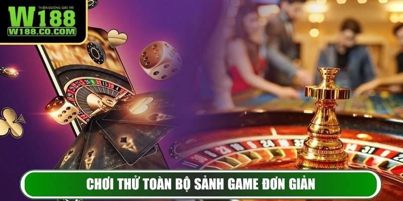 Chơi thử toàn bộ sảnh game đơn giản