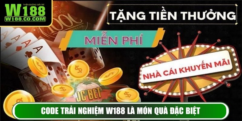 Code trải nghiệm W188 là món quà đặc biệt