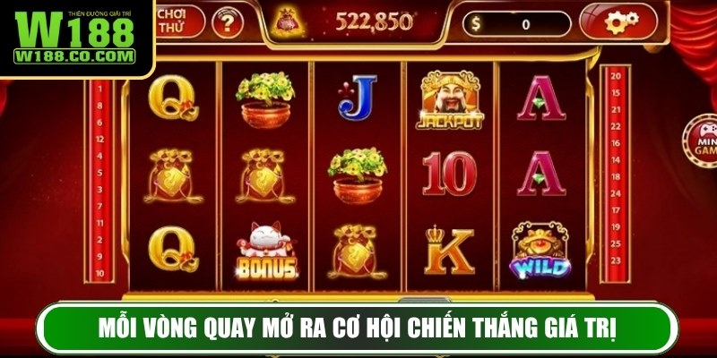 Mỗi vòng quay mở ra cơ hội chiến thắng giá trị