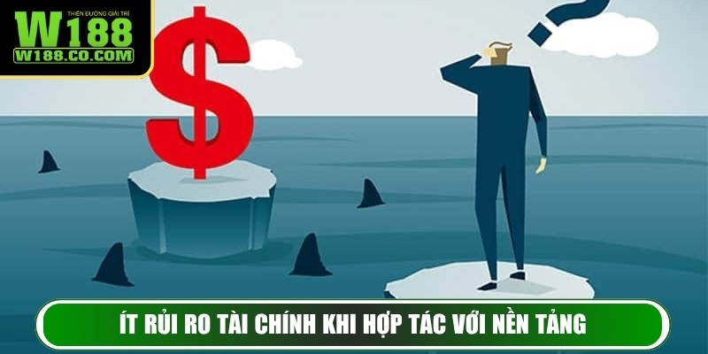 Ít rủi ro tài chính khi hợp tác với nền tảng