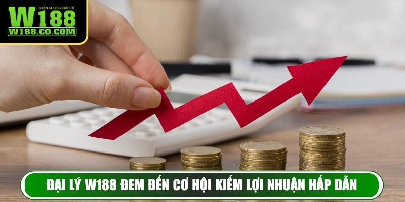 Đại lý W188 đem đến cơ hội kiếm lợi nhuận hấp dẫn