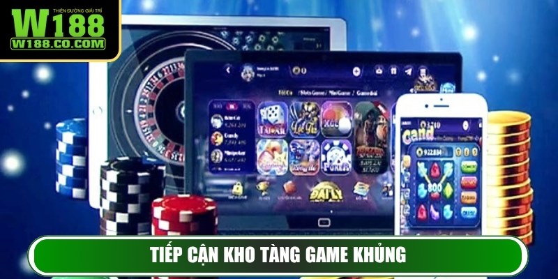 Tiếp cận kho tàng game khủng
