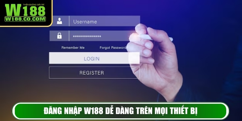 Đăng nhập W188 dễ dàng trên mọi thiết bị