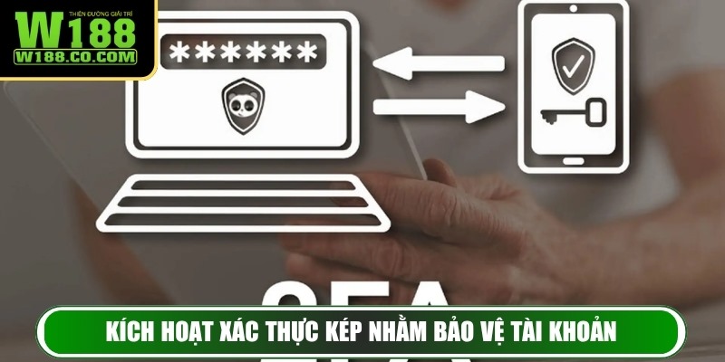 Kích hoạt xác thực kép nhằm bảo vệ tài khoản