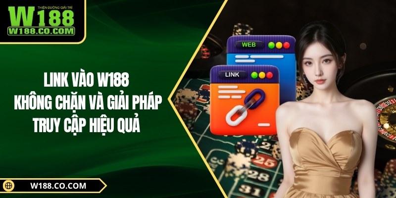 Link Vào W188 Không Chặn