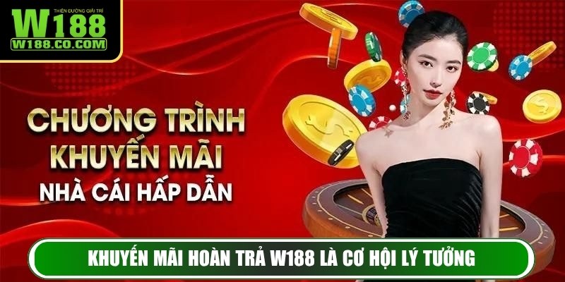 Khuyến Mãi Hoàn Trả W188 Mang Lại Lợi Thế Cá Cược Lớn 2 Khuyến mãi hoàn trả W188 là cơ hội lý tưởng cho mọi bet thủ