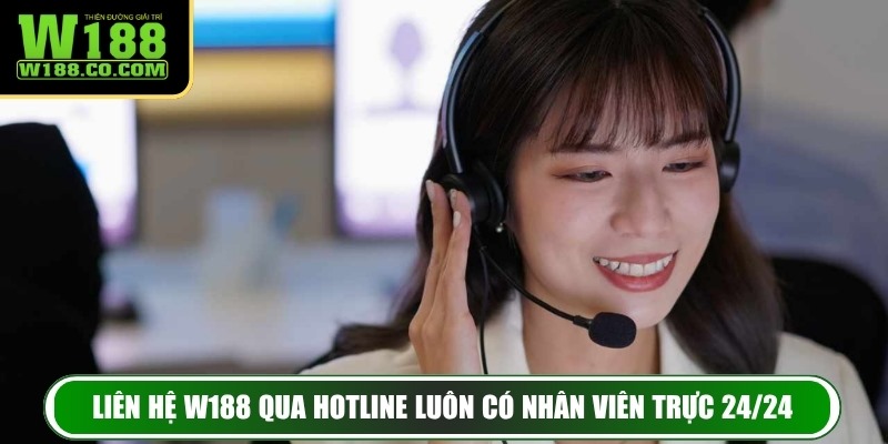 Liên Hệ W188 - Xử Lý Mọi Thắc Mắc Kịp Thời Cho Hội Viên 2 Liên hệ W188 qua hotline luôn có nhân viên trực 24/24