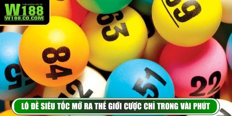 Lô đề siêu tốc mở ra thế giới cược chỉ trong vài phút