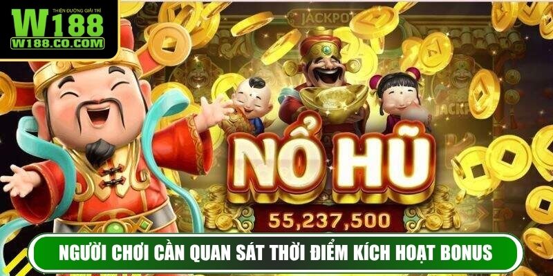 Người chơi cần quan sát thời điểm kích hoạt bonus