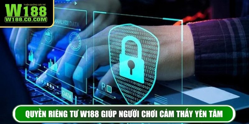 Quyền Riêng Tư W188 1 Quyền riêng tư W188 giúp người chơi cảm thấy yên tâm