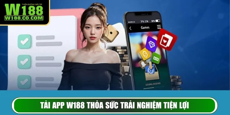 Tải App W188 – Trải Nghiệm Cá Cược Hiện Đại và An Toàn 2 Tải app W188 thỏa sức trải nghiệm tiện lợi