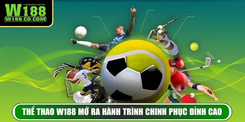 Thể thao W188 mở ra hành trình chinh phục đỉnh cao