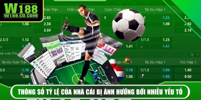 Thông số tỷ lệ của nhà cái bị ảnh hưởng bởi nhiều yếu tố