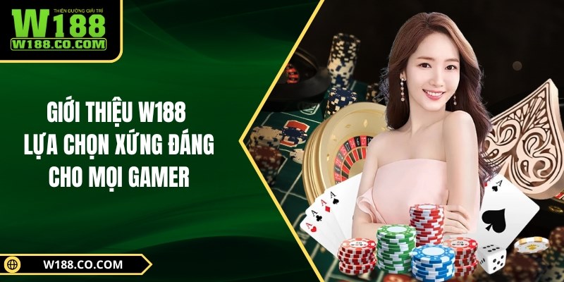Giới thiệu W188 - Lựa chọn xứng đáng cho mọi gamer