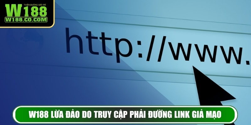W188 lừa đảo do truy cập phải đường link giả mạo