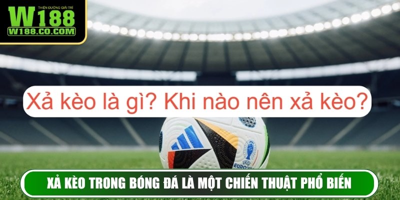 Xả kèo trong bóng đá là một chiến thuật phổ biến