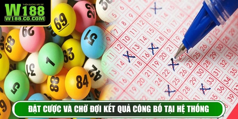 Xổ Số W188 - Trải Nghiệm Dự Đoán Con Số Trúng Thưởng 4 Đặt cược và chờ đợi kết quả công bố tại hệ thống